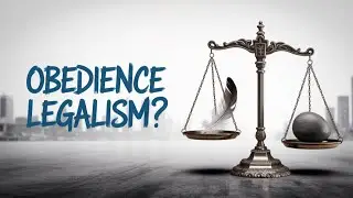 Is Obedience Legalism - The Carnal MInd - Fundamental Principles 14 and 15.