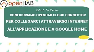 Colleghiamo Google Home e OPENHAB attraverso Openhab Cloud Connector - Tutorial Italiano