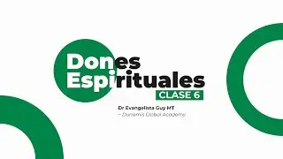 Dones Espirituales - Clase 6 - Dunamis Global Academy