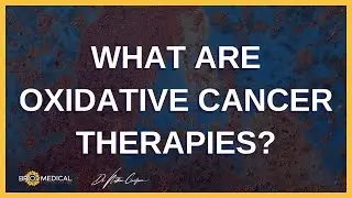 What Are Oxidative Cancer Therapies?