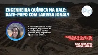 Larissa Jonaly (Engenheira Qu&iacute;mica na Vale) - BetaEQ #022