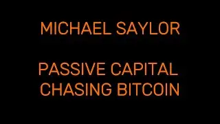 Michael Saylor-Passive capital chasing bitcoin