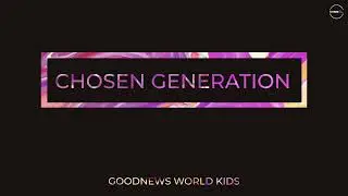 Chosen Generation | Official Audio | GoodNews Music ft. GoodNews World Kids