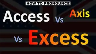 How to Pronounce Access VS Excess VS Axis