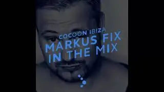 Markus Fix - In The Mix - Cocoon Ibiza 2016