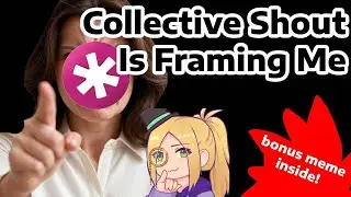 Collective Shout is Framing Me + Bonus Meme