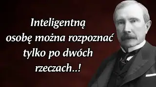 John D. Rockefeller: Osobę inteligentną można poznać tylko po dw&oacute;ch rzeczach&hellip;