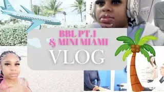 BBL pt1 & Mini Miami Vlog!!
