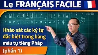 Bài 2: Le FRANÇAIS FACILE- Khảo sát các ký tự đặc biệt trong bảng mẫu tự tiếng Pháp ( phần 1)