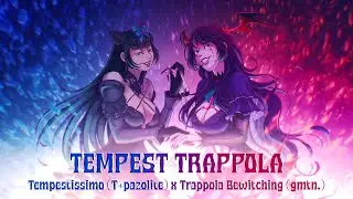 [Arcaea mashup] TEMPEST TRAPPOLA | Tempestissimo by t+pazolite x trappola bewitching by gmtn.