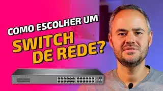 Como escolher um SWITCH DE REDE?