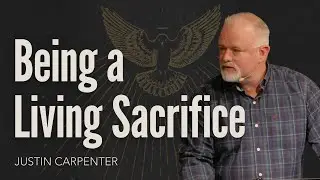 Fire on the Altar - Being a Living Sacrifice | Justin Carpenter | Streams Church