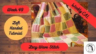 LACY WAVE STITCH | WEEK 49 | LEFT HANDED #tutorial #crochet #heirloomafghancal