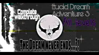 Lucid Dream Adventure 3 (All Levels) Complete Walkthrough gameplay &bull; No Commentary gameplay