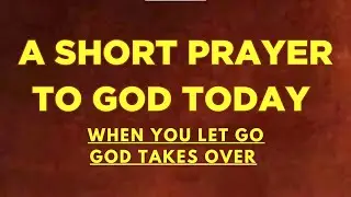 A POWERFUL MORNING PRAYER| When You Let Go God Takes Over- Trusting Gods Timing When Life Gets Heavy