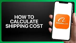 Как рассчитать стоимость доставки в приложении Alibaba.com 2025! Учебное пособие