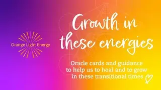 Growth in these energies | Oracle cards & guidance for healing and growth