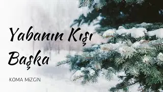 Yabanın Kışı Başka - Yolçatı - KOMA MİZGİN
