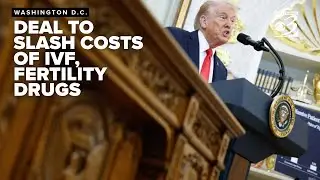 Trump unveils deal to cut IVF and fertility drug costs, hailing it as a win for families