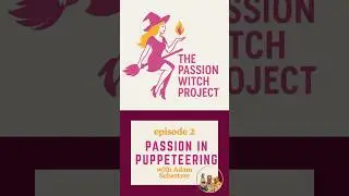 Passion in Puppeteering - the joy of unconventional artistic expression #passionwitchproject