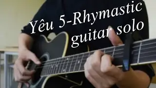 Y&ecirc;u 5 ( Rhymastic )-Guitar solo