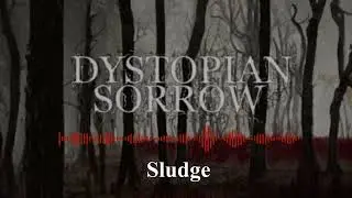 Dystopian Sorrow ~ Sludge