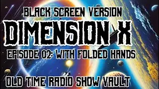 Dimension X - Episode 02 “With Folded Hands” Full Sci-Fi Old Time Radio Show