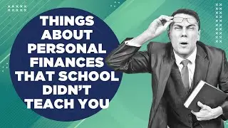 Things About Personal Finances That School Didn't Teach You