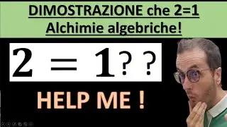 5 - Curiosità: è vero o è un fake che 2=1 ? Le alchimie algebriche.