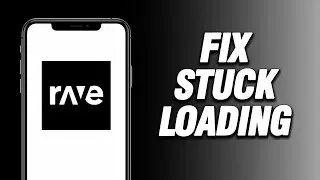 How To Fix Rave App Stuck Loading Problem | Working