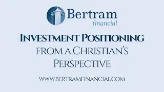 Investment Positioning from a Christian's Perspective