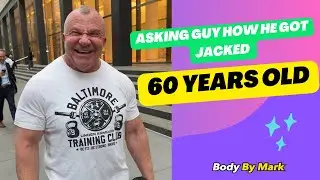 Asking 60 year old guy how he got jacked.