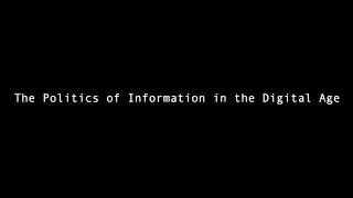 Short Documentary: The Politics of Information in the Digital Age