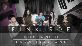 Pink Roe - Xota da noite (Folk Sessions)