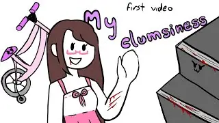 Me an my clumsiness (first video)