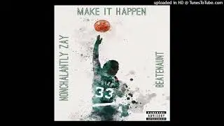 MAKE IT HAPPEN [Prod By . BEATENAUNT]