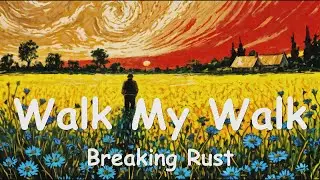Breaking Rust - Walk My Walk (4K/Lyrics) 💗♫