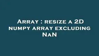 Array : resize a 2D numpy array excluding NaN