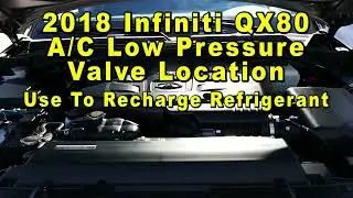 2018 Infiniti QX80 A/C Low Pressure Valve Port Location - Use To Recharge Refrigerant (Freon)
