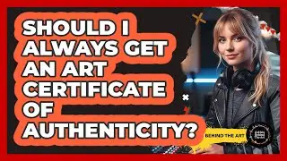 Should I Always Get an Art Certificate of Authenticity?