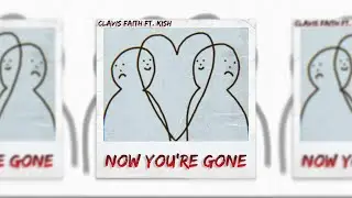 Clavis Faith - Now You're Gone ft. Kish (Audio)