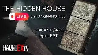 HAUNTEXTV LIVE at The HIDDEN HOUSE on HANGMAN&rsquo;s Hill | JOIN US!