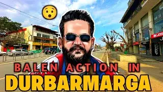 DURBARMARGA LATEST UPDATE | DURBARMARGA AFTER BALEN ACTION |BALEN ACTION IN KATHMANDU