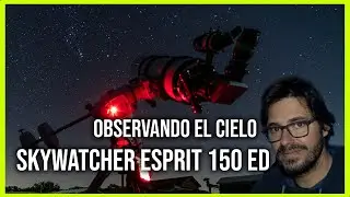Observando el cielo con el telescopio Skywatcher Esprit 150 ED