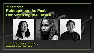 Reimagining the Past: Decolonizing the Future - Future:Now, Panel 01