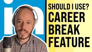 Should You Use the LinkedIn Career Break Feature?