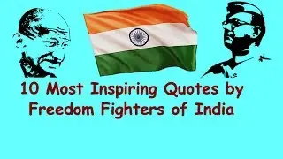 10 Most Inspiring Quotes by Freedom Fighters of India