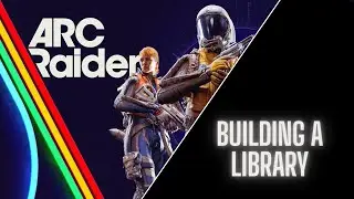 ARC Raiders - Building a Library Guide