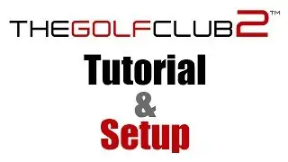 The Golf Club 2 - Tutorial & Setup
