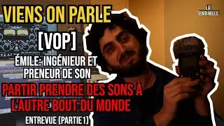 [VOP] ENTREVUE : Emile, ing&eacute;nieur et preneur de son  ( Partie 1)